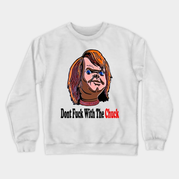 Dont F*ck With The Chuck Crewneck Sweatshirt by BWHorrorDesign